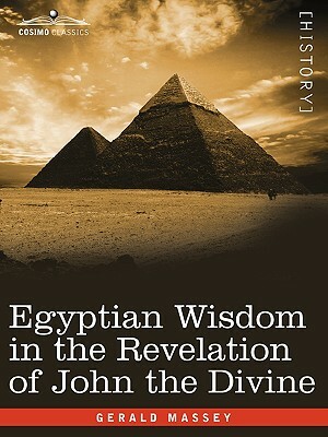 Egyptian Wisdom in the Revelation of John the Divine by Gerald Massey