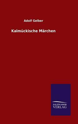 Kalmückische Märchen by Adolf Gelber