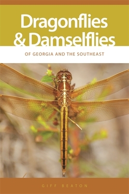 Dragonflies and Damselflies of Georgia and the Southeast by Giff Beaton