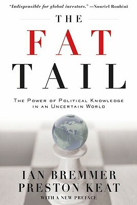 The Fat Tail: The Power of Political Knowledge in an Uncertain World by Preston Keat, Ian Bremmer