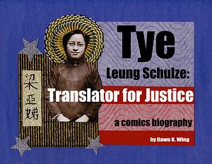 Tye Leung Schulze: Translator for Justice by Dawn K.Wing