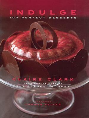 Indulge: 100 Perfect Desserts by Claire Clark