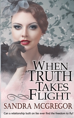 When Truth Takes Flight by Sandra McGregor