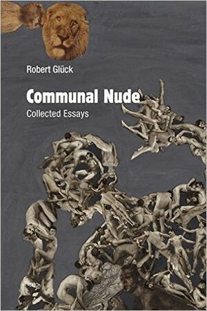 Communal Nude: Collected Essays by Robert Glück