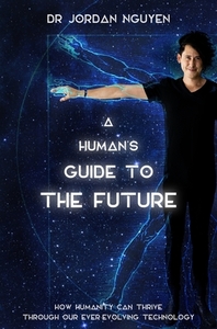 A Human's Guide to the Future by Jordan Nguyen