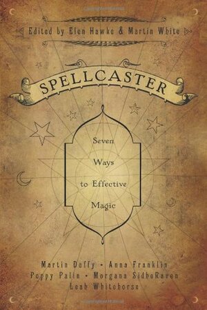 Spellcaster: Seven Ways to Effective Magic by Poppy Palin, Martin White, Elen Hawke