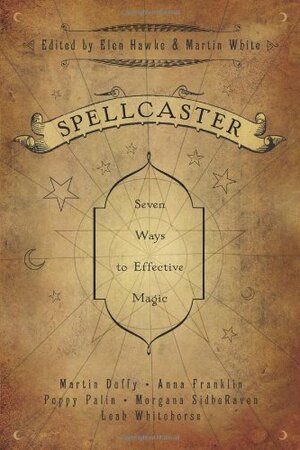 Spellcaster: Seven Ways to Effective Magic by Poppy Palin, Martin White, Elen Hawke