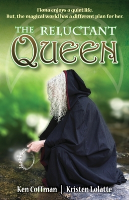 The Reluctant Queen by Ken Coffman, Kristen Lolatte