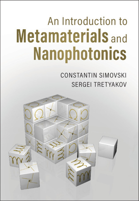 An Introduction to Metamaterials and Nanophotonics by Sergei Tretyakov, Constantin Simovski