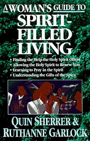 A Woman's Guide to Spirit-filled Living by Ruthanne Garlock, Quin Sherrer
