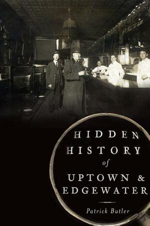 Hidden History of Uptown and Edgewater by Patrick Butler