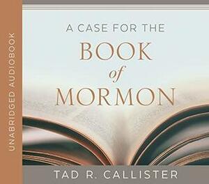 A Case for the Book of Mormon by Tad R Callister