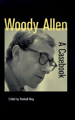 Woody Allen: A Casebook by Kimball King