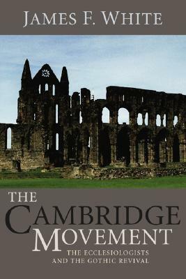 The Cambridge Movement by James F. White