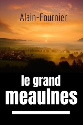 Le Grand Meaulnes: par Alain Fournier by Alain-Fournier