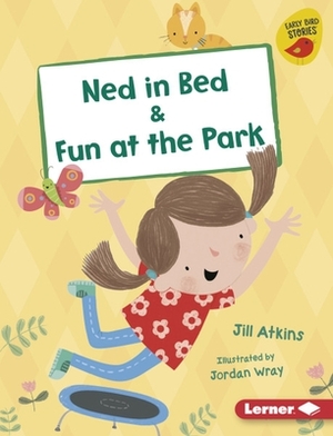 Ned in Bed & Fun at the Park by Jill Atkins
