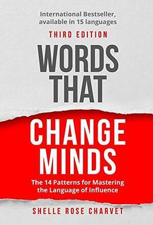 Words That Change Minds: Mastering the Language of Influence by Shelle Rose Charvet