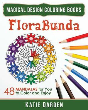 FloraBunda: 48 Mandalas for You to Color & Enjoy by Magical Design Studios, Katie Darden