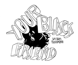 Your Black Friend by Ben Passmore