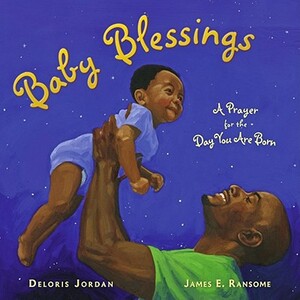 Baby Blessings: A Prayer for the Day You Are Born by Deloris Jordan