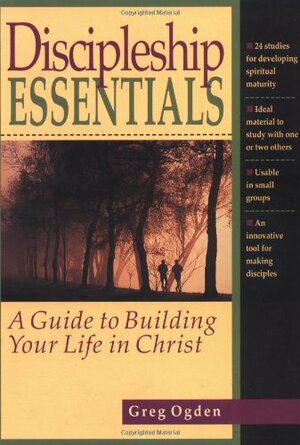 Discipleship Essentials: A Guide to Building Your Life in Christ by Greg Ogden