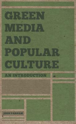 Green Media and Popular Culture: An Introduction by John Parham