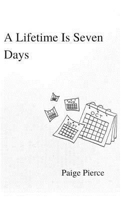 A Lifetime Is Seven Days by Paige Pierce