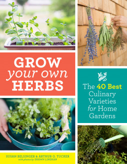 Grow Your Own Herbs: The 40 Best Culinary Varieties for Home Gardens by Arthur O Tucker, Shawn Linehan, Susan Belsinger