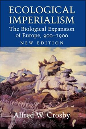 Imperialismo ecológico: a expansão biológica da Europa, 900-1900 by Alfred W. Crosby