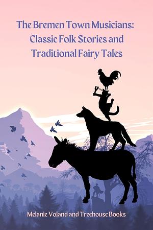 The Bremen Town Musicians: Classic Folk Stories and Traditional Fairy Tales by Melanie Voland