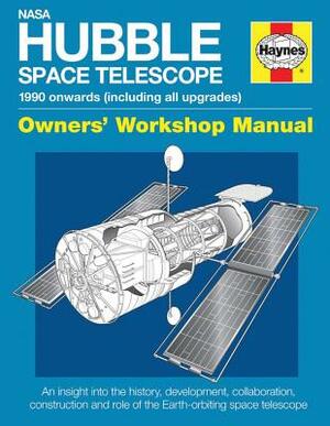 NASA Hubble Space Telescope - 1990 Onwards (Including All Upgrades): An Insight Into the History, Development, Collaboration, Construction and Role of by David Baker