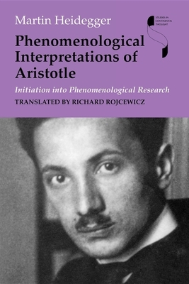 Phenomenological Interpretations of Aristotle: Initiation Into Phenomenological Research by Martin Heidegger