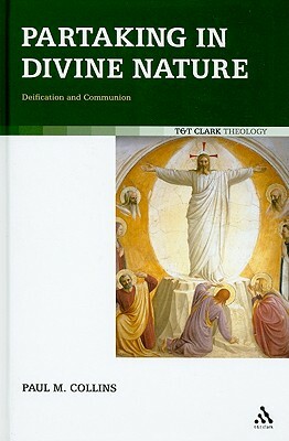 Partaking in Divine Nature: Deification and Communion by Paul M. Collins