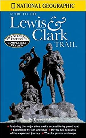 National Geographic Guide to the LewisClark Trail by National Geographic, Thomas Schmidt