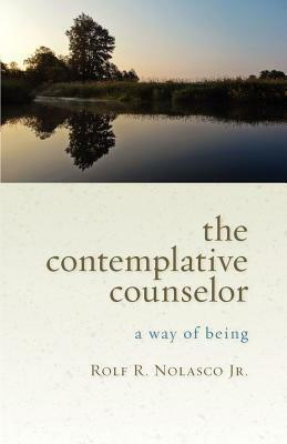 The Contemplative Counselor: A Way of Being by Rolf R. Nolasco Jr.