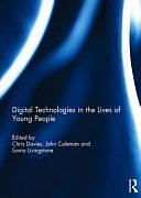 Digital Technologies in the Lives of Young People by John Coleman, Chris Davies, Sonia Livingstone