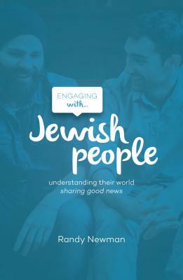 Engaging with Jewish People: Understanding Their World; Sharing Good News by Randy Newman