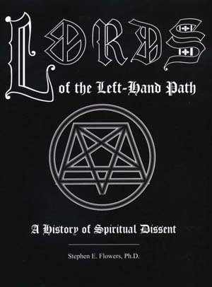 Lords Of The Left Hand Path: A History Of Spiritual Dissent by Stephen E. Flowers