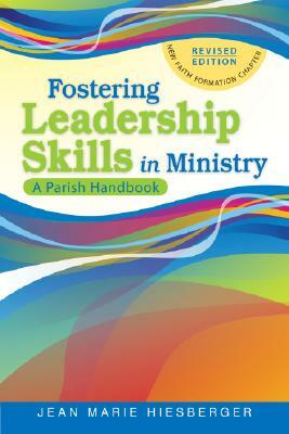 Fostering Leadership Skills in Ministry: A Parish Handbook by Jean Marie Hiesberger