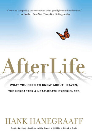 AfterLife: What You Need to Know About Heaven, the Hereafter & Near-Death Experiences by Hank Hanegraaff