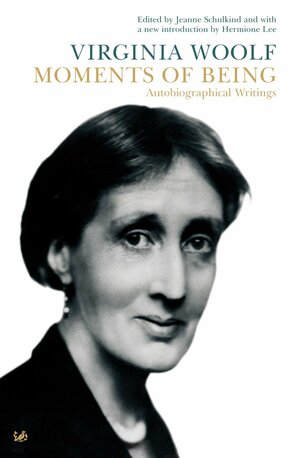 Moments Of Being: Autobiographical Writings by Virginia Woolf