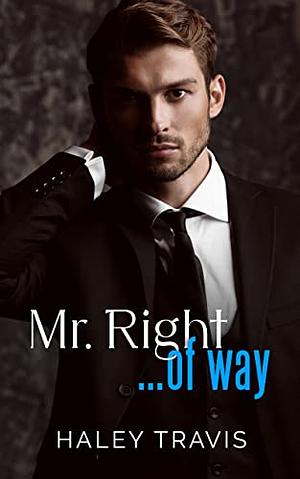 Mr. Right… Of Way by Haley Travis