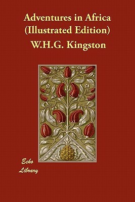 Adventures in Africa (Illustrated Edition) by W. H. G. Kingston
