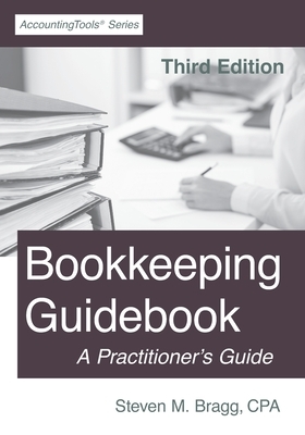 Bookkeeping Guidebook: Third Edition: A Practitioner's Guide by Steven M. Bragg