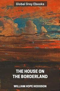 The House on the Borderland by William Hope Hodgson