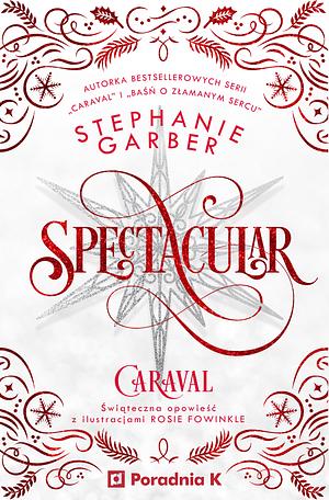 Spectacular  by Stephanie Garber, Rosie Fowinkle