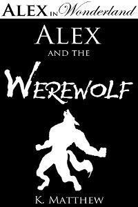 Alex and the Werewolf by K. Matthew