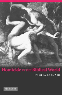 Homicide in the Biblical World by Pamela Barmash