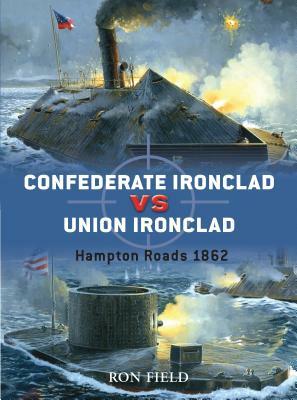 Confederate Ironclad vs. Union Ironclad: Hampton Roads 1862 by Ron Field