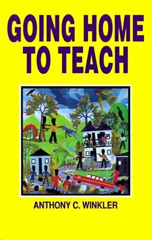 Going Home To Teach by Anthony C. Winkler